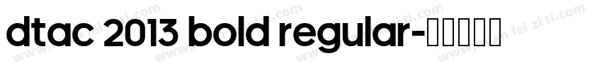 DTAC 2013 Bold Regular字体转换